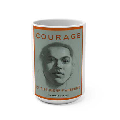 Courage is the New Feminine Mug 15oz