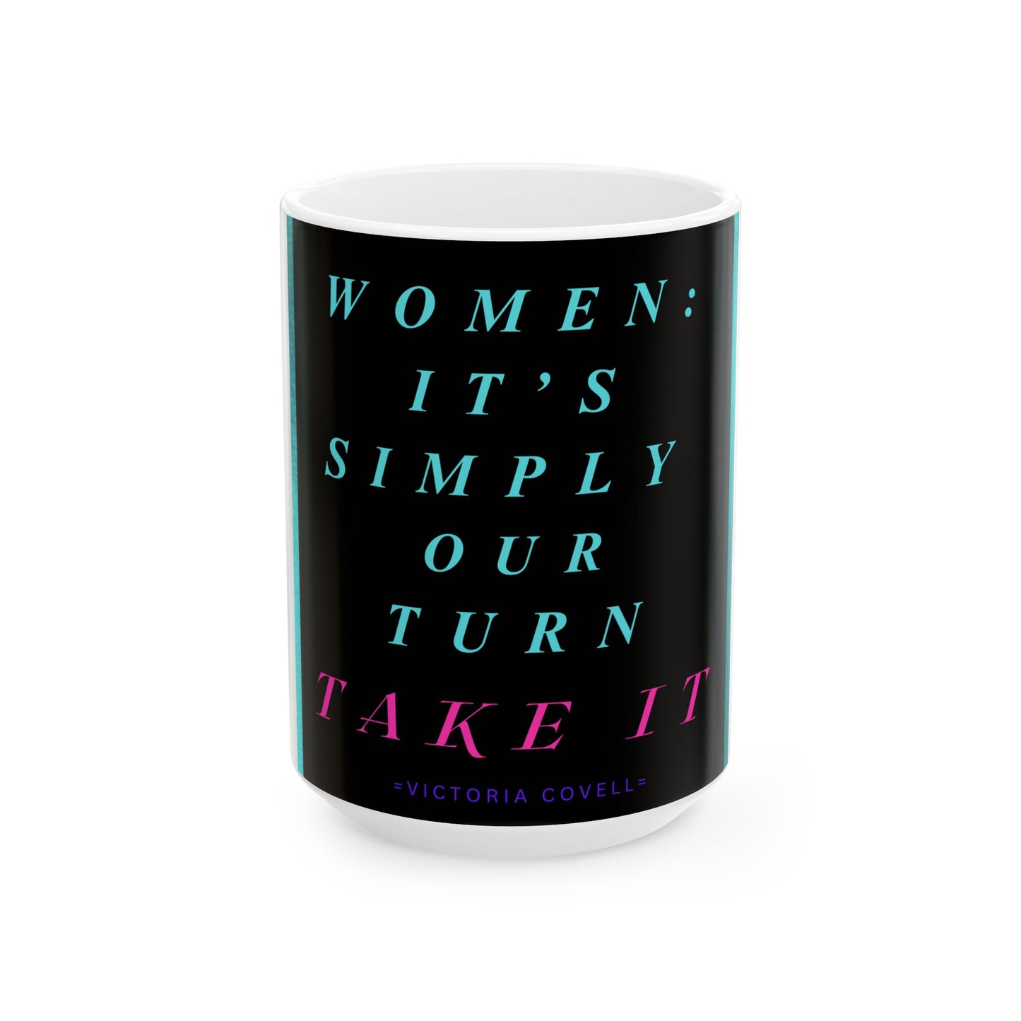 Women: It’s Our Turn Mug – 15 oz