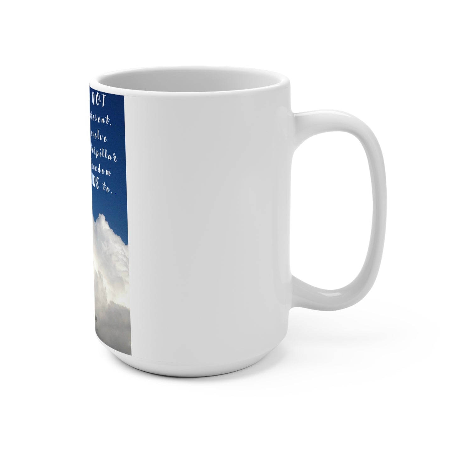 Your Past Does Not Determine Your Present Mug 15oz