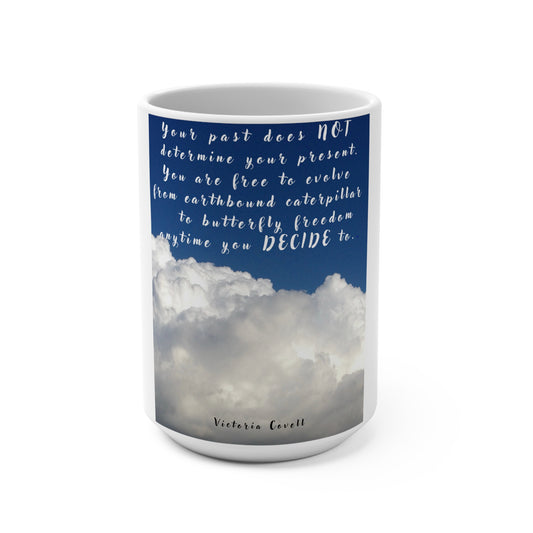 Your Past Does Not Determine Your Present Mug 15oz